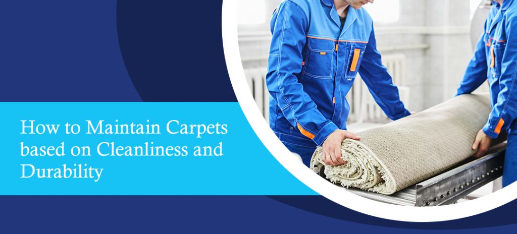 How to Maintain Carpets based on Cleanliness and Durability - Ryan Carpet Cleaning