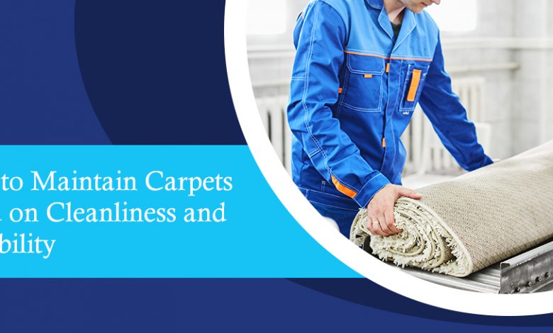 How to Maintain Carpets based on Cleanliness and Durability - Ryan Carpet Cleaning