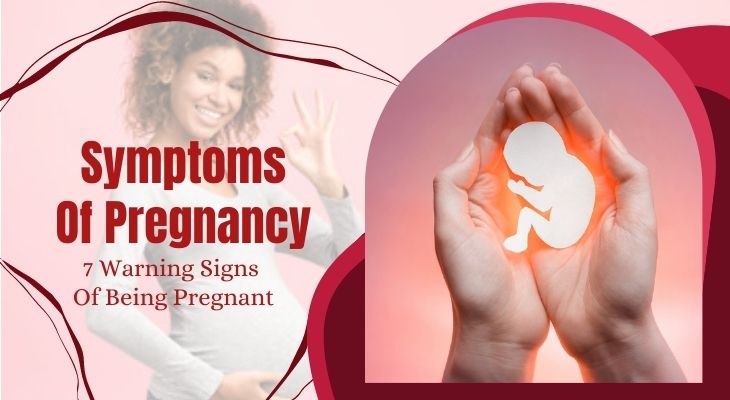 Symptoms Of Pregnancy : 7 Warning Signs Of Being Pregnant