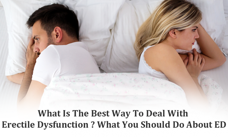 What Is The Best Way To Deal With Erectile Dysfunction What You Should Do About ED