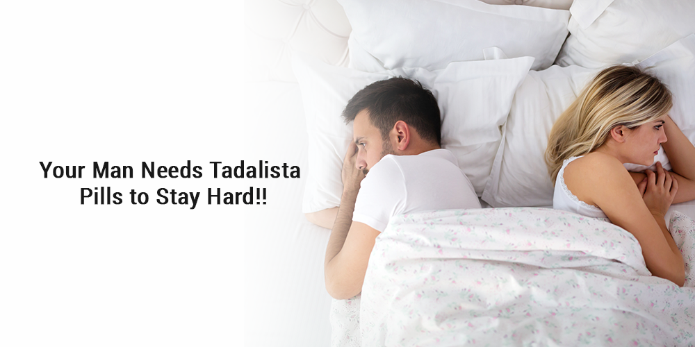 Your man Needs Tadalista Pills to Stay Hard!!