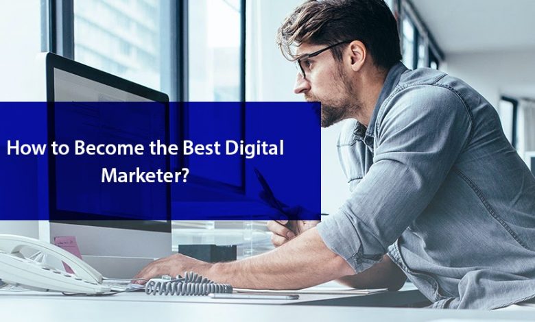 How to Become the Best Digital Marketer?