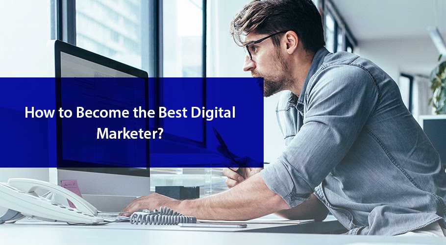 How to Become the Best Digital Marketer?