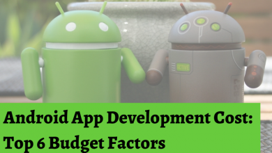 Android App Development Cost: Top 6 Budget Factors