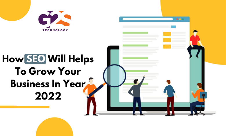 How SEO will Helps To Grow Your Business in year 2022-G2S Technology