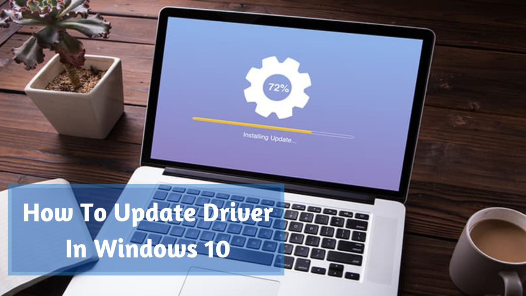 How To Update Driver In Windows 10 (step by step guide)