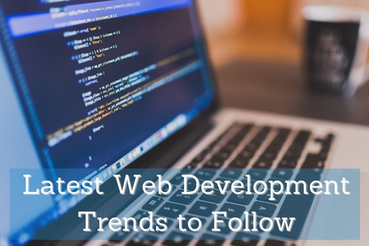 Latest Web Development Trends to Follow