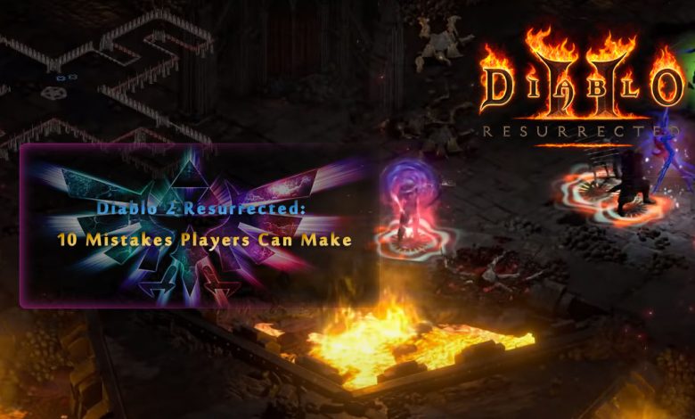 Diablo 2 Resurrected: 10 Mistakes Players Can Make