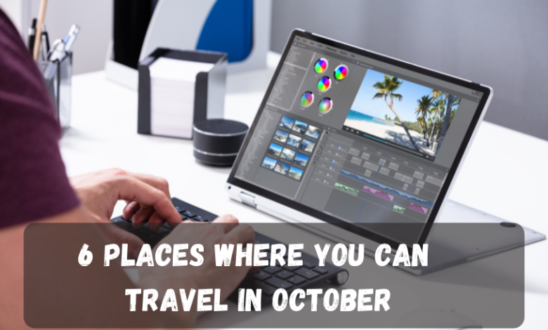 6 Places Where You Can Travel in October