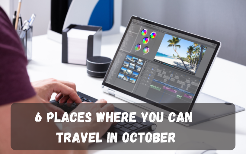 6 Places Where You Can Travel in October