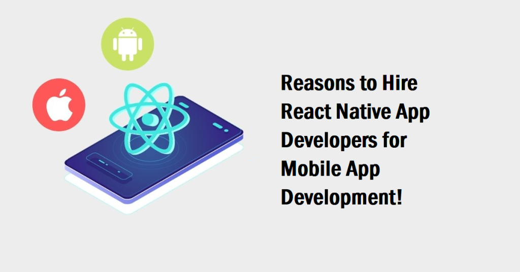 Reasons to Hire React Native App Developers for Mobile App Development!