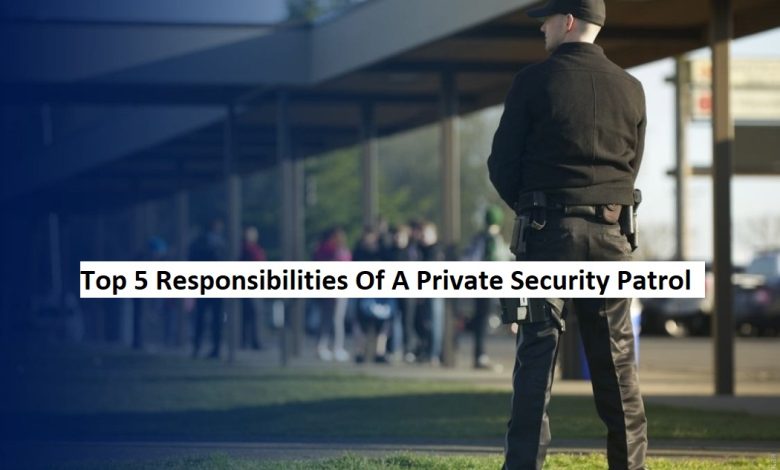 Top 5 Responsibilities Of A Private Security Patrol