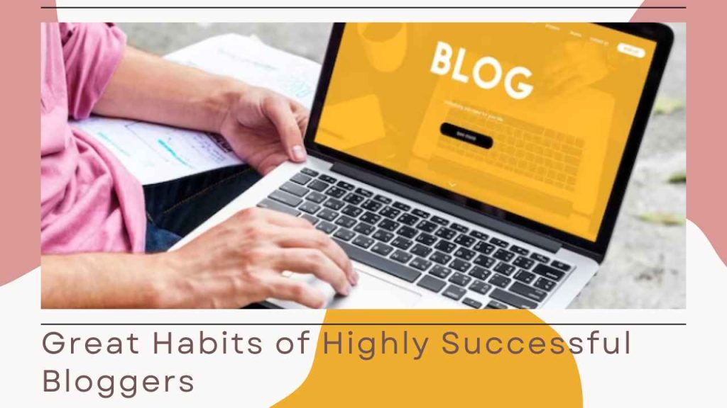 great habits of successful bloggers